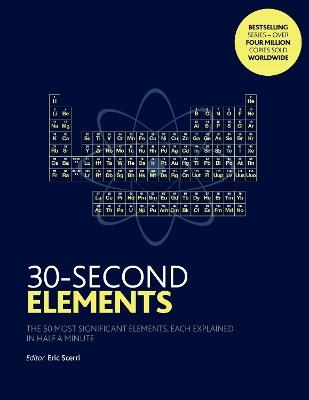 30-Second Elements: The 50 most significant elements, each explained in half a minute - Eric Scerri - cover