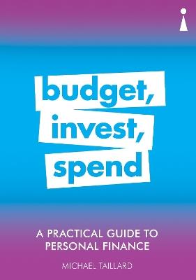 A Practical Guide to Personal Finance: Budget, Invest, Spend - Michael Taillard - cover