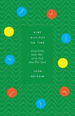 Nine Musings on Time: Science Fiction, Science Fact, and the Truth about Time Travel