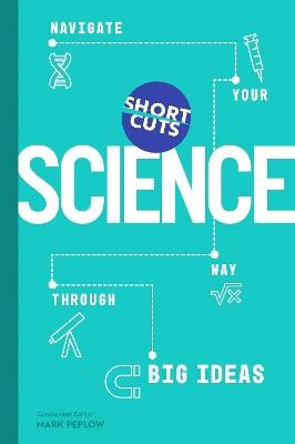 Short Cuts: Science: Navigate Your Way Through Big Ideas - Mark Peplow - cover