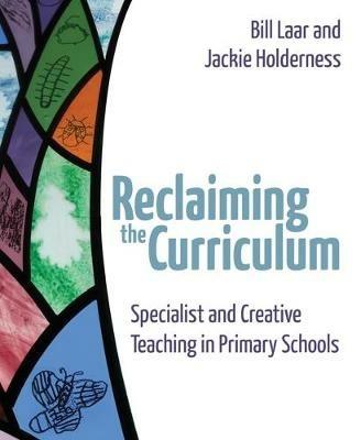 Reclaiming the Curriculum: Specialist and creative teaching in primary schools - Jackie Holderness,Bill Laar - cover
