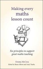 Making Every Maths Lesson Count: Six principles to support great maths teaching