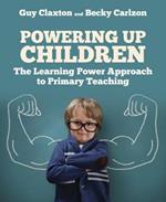 Powering Up Children: The Learning Power Approach to primary teaching