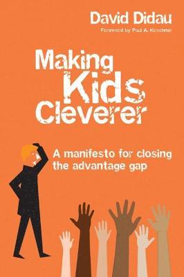 Making Kids Cleverer: A manifesto for closing the advantage gap - David Didau - cover