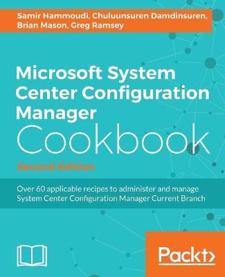 Microsoft System Center Configuration Manager Cookbook - - Samir Hammoudi,Chuluunsuren Damdinsuren,Brian Mason - cover