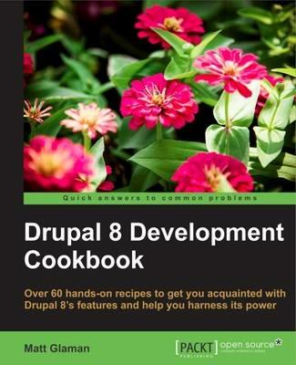 Drupal 8 Development Cookbook - Matt Glaman - cover