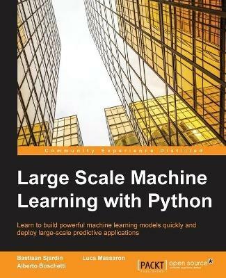 Large Scale Machine Learning with Python - Bastiaan Sjardin,Luca Massaron,Alberto Boschetti - cover