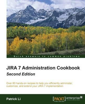 JIRA 7 Administration Cookbook - - Patrick Li - cover