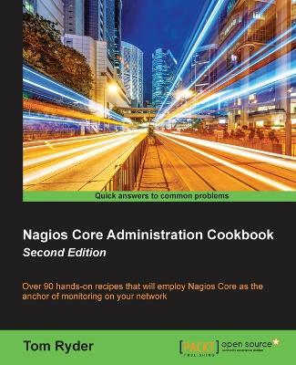 Nagios Core Administration Cookbook - - Tom Ryder - cover