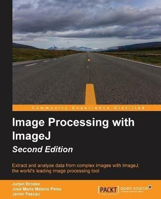 Image Processing with ImageJ - - Jurjen Broeke,Jose Maria Mateos Perez,Javier Pascau - cover