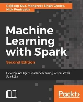 Machine Learning with Spark - - Rajdeep Dua,Manpreet Singh Ghotra,Nick Pentreath - cover