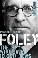 Foley: The Spy Who Saved 10,000 Jews - Michael Smith - cover