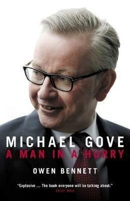 Michael Gove: A Man in a Hurry - Owen Bennett - cover