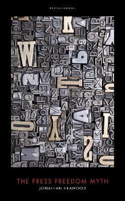 The Press Freedom Myth - Jonathan Heawood - cover