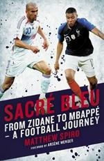 Sacre Bleu: Zidane to Mbappe - A football journey