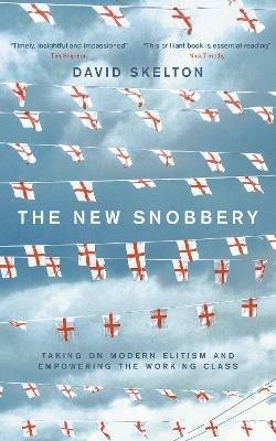 The New Snobbery: Taking on modern elitism and empowering the working class - David Skelton - cover