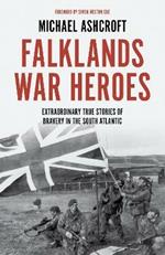 Falklands War Heroes: Extraordinary true stories of bravery in the South Atlantic