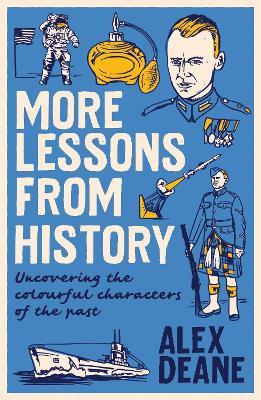 More Lessons from History: Uncovering the colourful characters of the past - Alex Deane - cover
