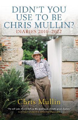 Didn't You Use to Be Chris Mullin?: Diaries 2010-2022 - Chris Mullin - cover