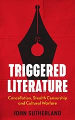 Triggered Literature: Cancellation, Stealth Censorship and Cultural Warfare