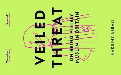 Veiled Threat: On being visibly Muslim in Britain - Nadeine Asbali - cover