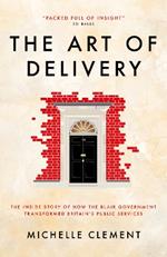 The Art of Delivery: The Inside Story of How the Blair Government Transformed Britain's Public Services