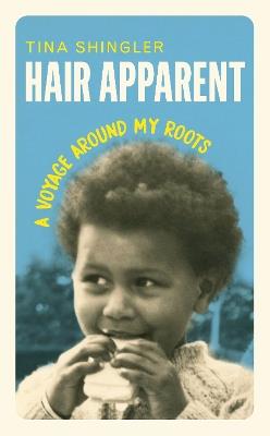 Hair Apparent: A Voyage Around My Roots - Tina Shingler - cover