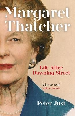 Margaret Thatcher: Life After Downing Street - Peter Just - cover