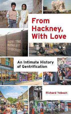 From Hackney, With Love: An Intimate History of Gentrification - Richard Yeboah - cover