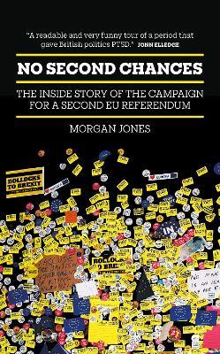 No Second Chances: The Inside Story of the Campaign for a Second EU Referendum - Morgan Jones - cover