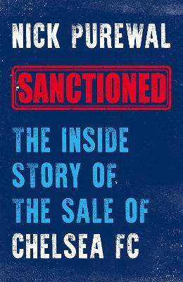 Sanctioned: The Inside Story of the Sale of Chelsea FC - Nick Purewal - cover