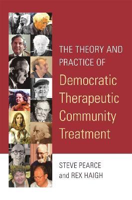 The Theory and Practice of Democratic Therapeutic Community Treatment - Rex Haigh,Steve Pearce - cover
