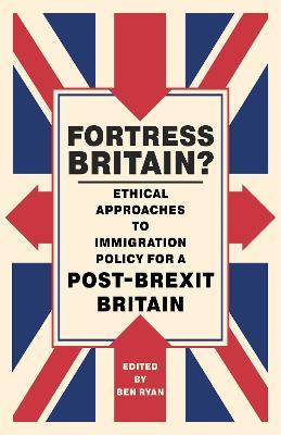 Fortress Britain?: Ethical approaches to immigration policy for a post-Brexit Britain - cover