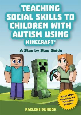 Teaching Social Skills to Children with Autism Using Minecraft®: A Step by Step Guide - Raelene Dundon - cover