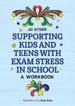 Supporting Kids and Teens with Exam Stress in School: A Workbook