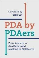 PDA by PDAers: From Anxiety to Avoidance and Masking to Meltdowns - Sally Cat - cover