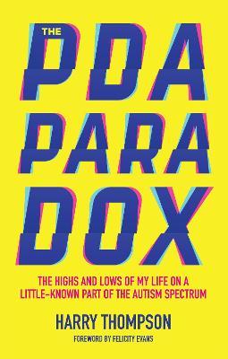 The PDA Paradox: The Highs and Lows of My Life on a Little-Known Part of the Autism Spectrum - Harry Thompson - cover
