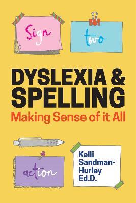 Dyslexia and Spelling: Making Sense of It All - Kelli Sandman-Hurley - cover