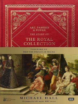 Art, Passion & Power: The Story of the Royal Collection - Michael Hall - cover