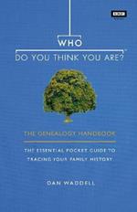Who Do You Think You Are?: The Genealogy Handbook