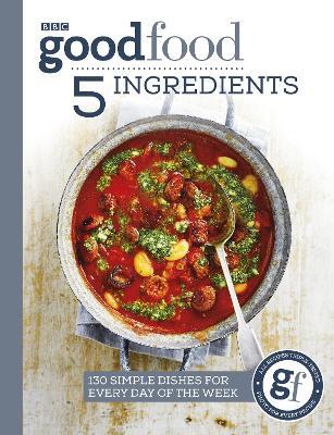 Good Food: 5 Ingredients: 130 simple dishes for every day of the week - Good Food Guides - cover