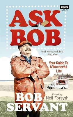 Ask Bob: Your Guide to a Wonderful Life - Neil Forsyth - cover