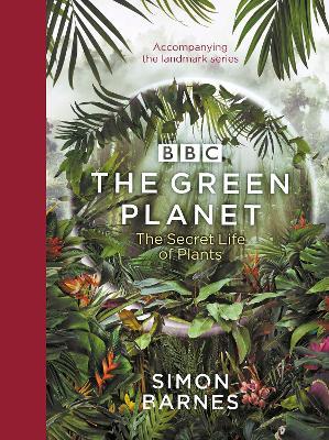 The Green Planet: (ACCOMPANIES THE BBC SERIES PRESENTED BY DAVID ATTENBOROUGH) - Simon Barnes - cover