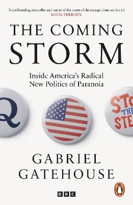 The Coming Storm: Inside America’s Radical New Politics of Paranoia - Gabriel Gatehouse - cover