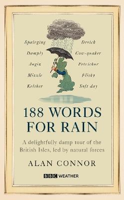 188 Words for Rain: A delightfully damp tour of the British Isles, led by natural forces (an official BBC Weather book) - Alan Connor - cover