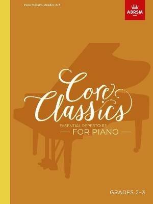 Core Classics, Grades 2-3: Essential repertoire for piano - cover