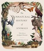 The Unnatural History of Animals: Tales from a Zoological Museum