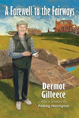 A Farewell to the Fairways - Dermot Gilleece - cover