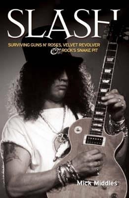 Slash - Surviving Guns N' Roses, Velvet Revolver and Rock's Snake Pit: Excess: The Biography - Paul Stenning - cover