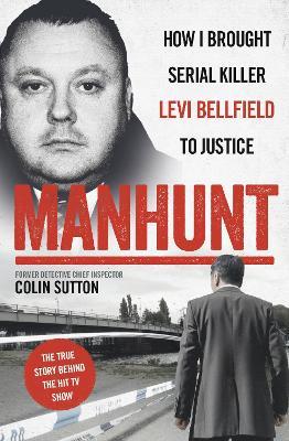Manhunt: The true story behind the hit TV drama about Levi Bellfield and the murder of Milly Dowler - Colin Sutton - cover